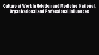[PDF Download] Culture at Work in Aviation and Medicine: National Organizational and Professional