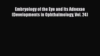 [PDF Download] Embryology of the Eye and Its Adnexae (Developments in Ophthalmology Vol. 24)