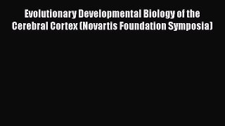 [PDF Download] Evolutionary Developmental Biology of the Cerebral Cortex (Novartis Foundation