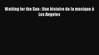 (PDF Télécharger) Waiting for the Sun : Une histoire de la musique à Los Angeles [PDF] en ligne
