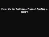 (PDF Download) Prayer Warrior: The Power of Praying® Your Way to Victory PDF