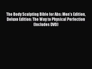 The Body Sculpting Bible for Abs: Men's Edition Deluxe Edition: The Way to Physical Perfection