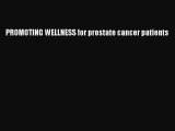 PROMOTING WELLNESS for prostate cancer patients  PDF Download