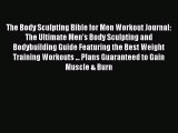 The Body Sculpting Bible for Men Workout Journal: The Ultimate Men's Body Sculpting and Bodybuilding