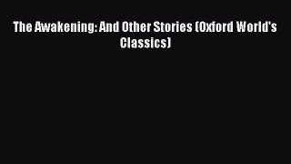 (PDF Download) The Awakening: And Other Stories (Oxford World's Classics) PDF