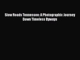 Slow Roads Tennessee: A Photographic Journey Down Timeless Byways  Free Books