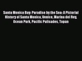 Santa Monica Bay: Paradise by the Sea: A Pictorial History of Santa Monica Venice Marina del