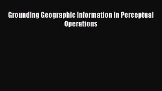 [PDF Download] Grounding Geographic Information in Perceptual Operations [PDF] Online