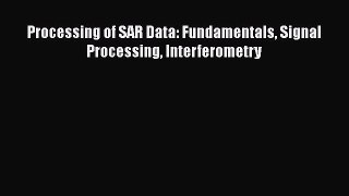 [PDF Download] Processing of SAR Data: Fundamentals Signal Processing Interferometry [PDF]