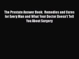 The Prostate Answer Book:  Remedies and Cures for Every Man and What Your Doctor Doesn't Tell