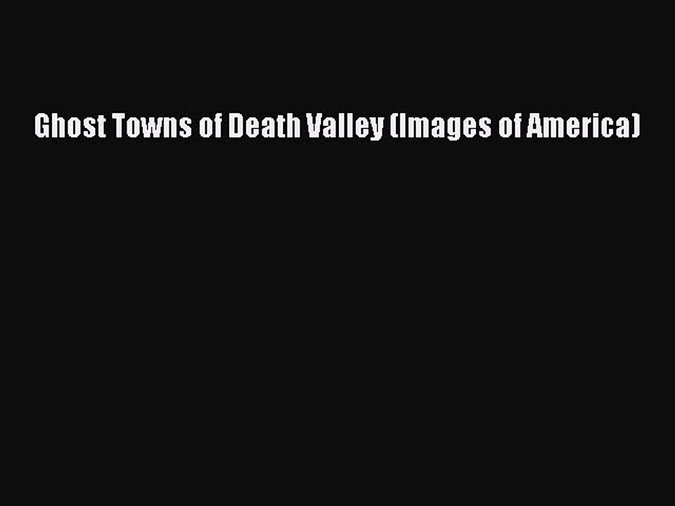 Ghost Towns of Death Valley (Images of America)  Read Online Book