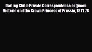 [PDF Download] Darling Child: Private Correspondence of Queen Victoria and the Crown Princess