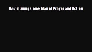 [PDF Download] David Livingstone: Man of Prayer and Action [Download] Online