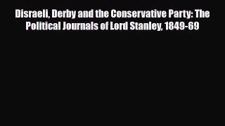 [PDF Download] Disraeli Derby and the Conservative Party: The Political Journals of Lord Stanley