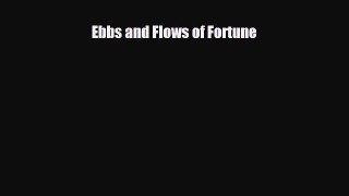 [PDF Download] Ebbs and Flows of Fortune [PDF] Full Ebook