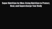 Super Nutrition for Men: Using Nutrition to Protect Heal and Supercharge Your Body  PDF Download