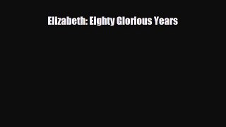 [PDF Download] Elizabeth: Eighty Glorious Years [Read] Full Ebook