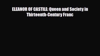[PDF Download] ELEANOR OF CASTILE: Queen and Society in Thirteenth-Century Franc [Read] Full