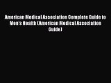 American Medical Association Complete Guide to Men's Health (American Medical Association Guide)