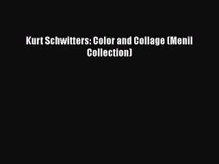 [PDF Download] Kurt Schwitters: Color and Collage (Menil Collection) [Download] Full Ebook