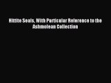 (PDF Download) Hittite Seals With Particular Reference to the Ashmolean Collection PDF