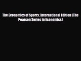 [PDF Download] The Economics of Sports: International Edition (The Pearson Series in Economics)
