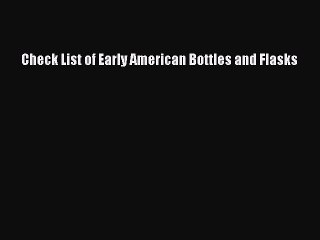 (PDF Download) Check List of Early American Bottles and Flasks Download