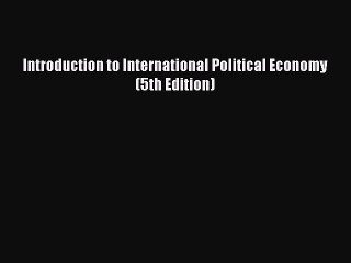 PDF Download Introduction to International Political Economy (5th Edition) Read Full Ebook