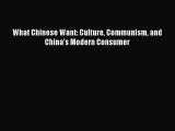 PDF Download What Chinese Want: Culture Communism and China's Modern Consumer PDF Online