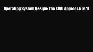 [PDF Download] Operating System Design: The XINU Approach (v. 1) [Read] Full Ebook