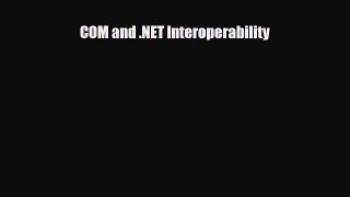 [PDF Download] COM and .NET Interoperability [Download] Online