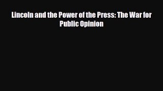 [PDF Download] Lincoln and the Power of the Press: The War for Public Opinion [PDF] Full Ebook