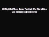 [PDF Download] All Right Let Them Come: The Civil War Diary Of An East Tennessee Confederate