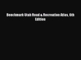 Benchmark Utah Road & Recreation Atlas 6th Edition  Free Books