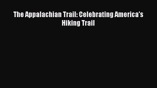 The Appalachian Trail: Celebrating America's Hiking Trail  Free Books