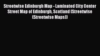 Streetwise Edinburgh Map - Laminated City Center Street Map of Edinburgh Scotland (Streetwise