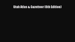 Utah Atlas & Gazetteer (6th Edition)  Free Books