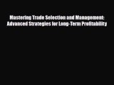 [PDF Download] Mastering Trade Selection and Management: Advanced Strategies for Long-Term