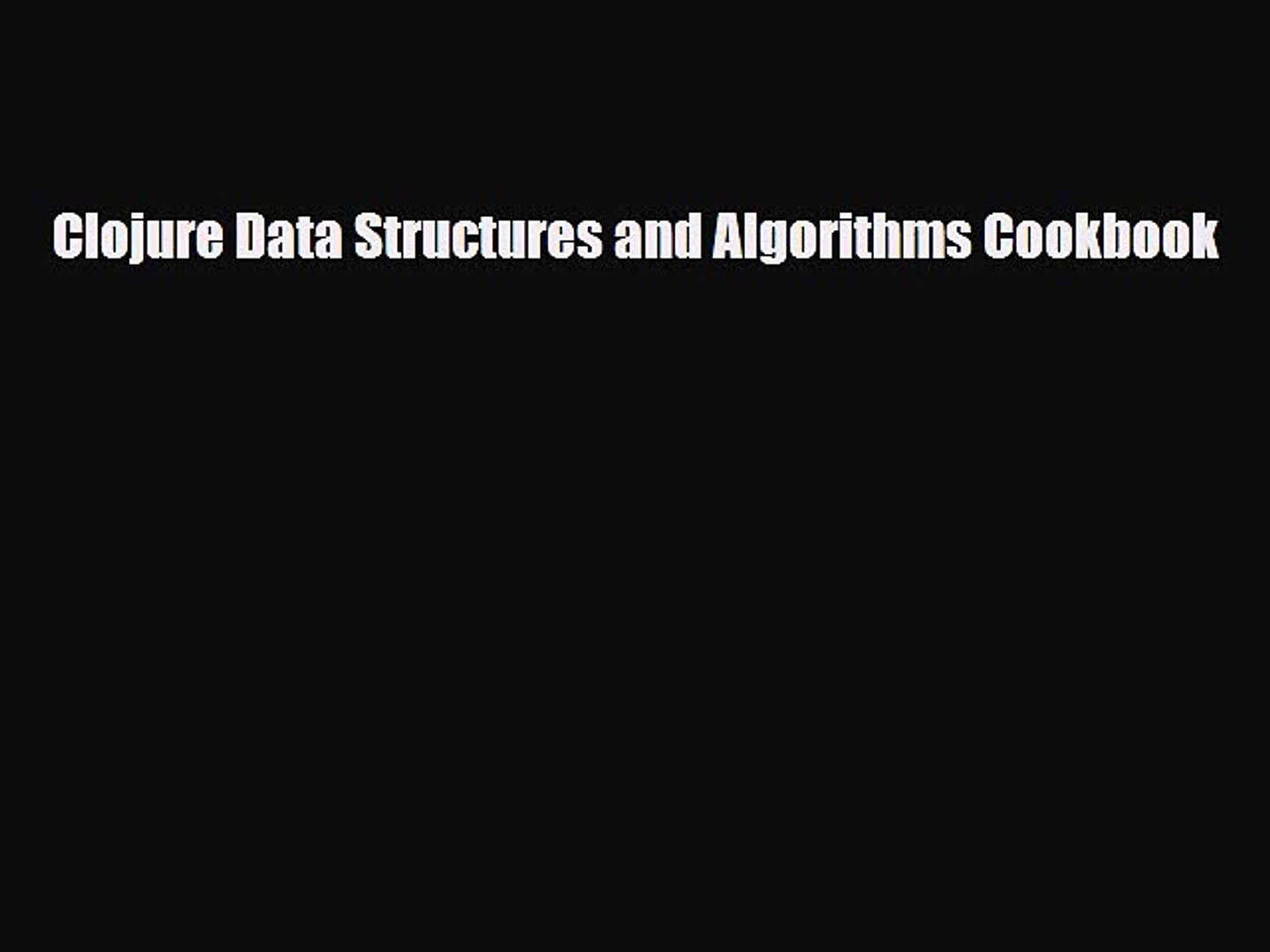[PDF Download] Clojure Data Structures and Algorithms Cookbook [Read] Full Ebook