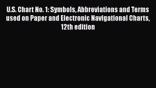 U.S. Chart No. 1: Symbols Abbreviations and Terms used on Paper and Electronic Navigational