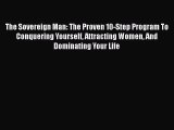 The Sovereign Man: The Proven 10-Step Program To Conquering Yourself Attracting Women And Dominating