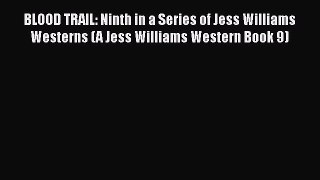 BLOOD TRAIL: Ninth in a Series of Jess Williams Westerns (A Jess Williams Western Book 9)