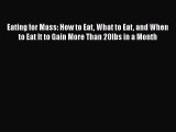 Eating for Mass: How to Eat What to Eat and When to Eat It to Gain More Than 20lbs in a Month