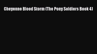 Cheyenne Blood Storm (The Pony Soldiers Book 4)  Free Books