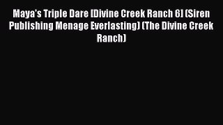 Maya's Triple Dare [Divine Creek Ranch 6] (Siren Publishing Menage Everlasting) (The Divine