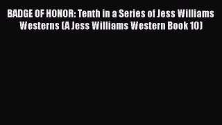 BADGE OF HONOR: Tenth in a Series of Jess Williams Westerns (A Jess Williams Western Book 10)