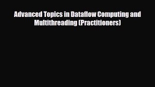 [PDF Download] Advanced Topics in Dataflow Computing and Multithreading (Practitioners) [Read]