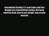 Intermittent Fasting 2.0: Lean Gains and Fast Weight Loss (intermittent fasting diet book nutrition
