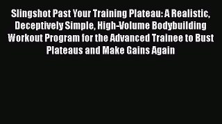 Slingshot Past Your Training Plateau: A Realistic Deceptively Simple High-Volume Bodybuilding