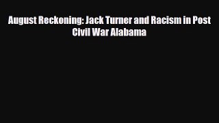 [PDF Download] August Reckoning: Jack Turner and Racism in Post Civil War Alabama [PDF] Full